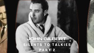 SILENTS TO TALKIES Episode 5 Part 2 JOHN GILBERT [upl. by Ahtoelc337]