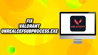 How To Fix Valorant UnrealCEFSubProcess exe on PC 2024  Quick Fix [upl. by Otreblide]