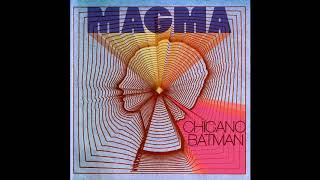 Chicano Batman  Magma [upl. by Novikoff]