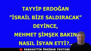 TAYYİP quotİSRAİL BİZE SALDIRACAKquot DEYİNCE MEHMET ŞİMŞEK BAKIN NASIL İSYAN ETTİ [upl. by Ajtak493]