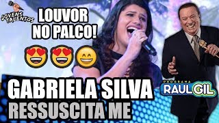 GABRIELA SILVA CANTA quotRESSUSCITA MEquot NO JOVENS TALENTOS 2018 DO RAUL GIL [upl. by Ellimac]