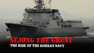 Sejong the Great KDIII DDG991  The Rise of the Korean Navy [upl. by Oicaro]