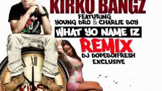 kirko bangz ft young dro amp charlie boy  what yo name iz dopesremix CLEAN TAG [upl. by Durrace556]