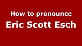 How to pronounce Eric Scott Esch American EnglishUS  PronounceNamescom [upl. by Darken]