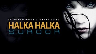 Halka Halka Suroor  DJ Shadow Dubai X Farhan Saeed  Ustad Nusrat Fateh Ali Khan Tribute [upl. by Justine]