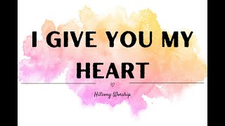 I Give You My Heart Hillsong Worship Lyrics [upl. by Medora]