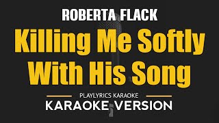 KILLING ME SOFTLY WITH HIS SONG  Roberta Flack HD Karaoke [upl. by Saxon793]