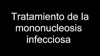 Tratamiento de la mononucleosis infecciosa [upl. by Robbie]