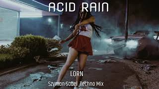 Lorn  Acid Rain Szymon Sobel Techno Mix [upl. by Wilde277]