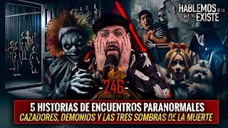 5 Historias de Encuentros Paranormales  Demonios  y las tres sombras de la muerte  EP 246 [upl. by Swinton]