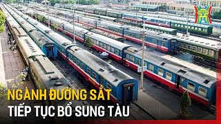 Ngành đường sắt tiếp tục bổ sung tàu  Tin tức [upl. by Annawahs]