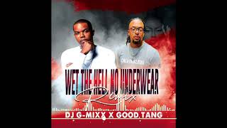 Dj GMixx  Wet The Hell No Underwear Remix Feat Good Tang [upl. by Nadroj]