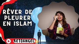 Interprétation des Rêves en Islam Rêver de Pleurer [upl. by Attenev]