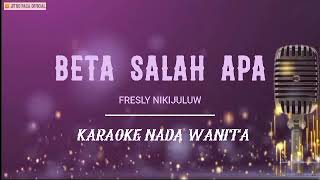 Fresly Nikijuluw  Beta Salah Apa  Karaoke Nada Wanita [upl. by Dorie]