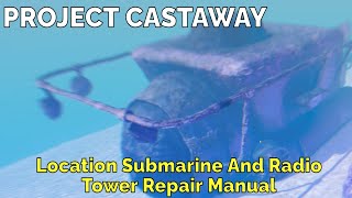 Project CastawayLocation Submarine And Radio Tower Repair Manual [upl. by Aitsirk798]