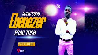 Ebenezer song cover by Esau Tosh AudioMp3 [upl. by Iahk477]