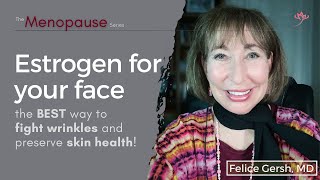 Estrogen for your face The BEST way to fight wrinkles and preserve healthy skin  Felice Gersh MD [upl. by Schoenfelder]