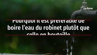 Pourquoi il est préférable de boire l’eau du robinet plutôt que celle en bouteille [upl. by Tran]