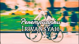 Irwansyah  Perempuanku  lirik [upl. by Naejamron266]