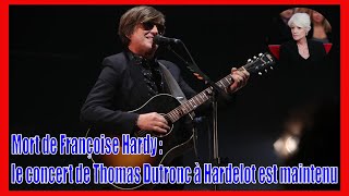 Mort de Françoise Hardy le concert de Thomas Dutronc à Hardelot est maintenu mais change d’horair [upl. by Nytsirc]