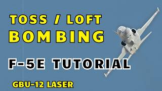 F5E  Toss  Loft Bombing Tutorial  GBU12 Laser [upl. by Enilekcaj]