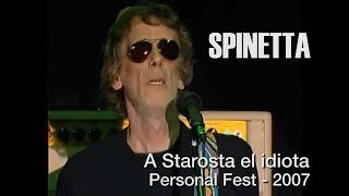 SPINETTA  A Starosta el idiota Personal Fest 2007 [upl. by Kenison]