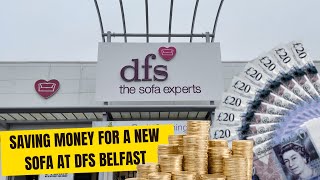 SAVING MONEY FOR A NEW SOFA AT DFS BELFAST [upl. by Marquis889]