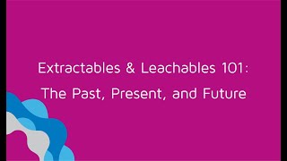 Webinar Extractables amp Leachables 101 The Past Present and Future [upl. by Tull]