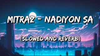 MITRAZ  Nadiyon sa Slowed and Reverb [upl. by Dow445]