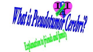 What is Pseudotumor Cerebri Explanation to friends and family [upl. by Dane]