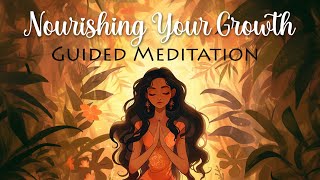 Nourishing Your Growth  Guided Meditation [upl. by Christean]