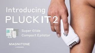 Introducing MAGNITONE Pluck It 2 Super Glide Epilator [upl. by Timofei]