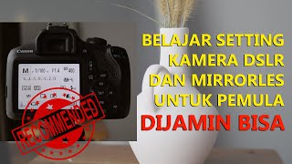 BELAJAR SETTINGAN MANUAL KAMERA DSLR amp MIRRORLES [upl. by Tabor480]