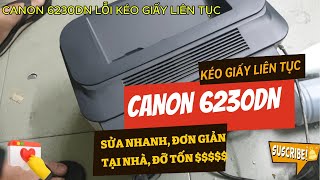 Hướng dẫn sửa lỗi máy Canon lbp 6230dn Kéo giấy liên tục rồi kẹt giấy lỗi rơ le tách giấy [upl. by Breban937]