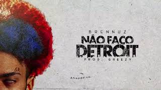 Brennuz  quotNão Faço Detroitquot  Prod Greezy [upl. by Hbahsur25]