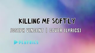 Killing Me Softly Joseph Vincent Lyrics Cover [upl. by Rafaelle]