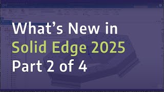 Whats New in Solid Edge 2025  Mechanical Design  Part 2 of 4 [upl. by Nored]