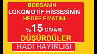 BORSANIN LOKOMOTİF HİSSESİNİN HEDEF FİYATINI \u0015 CİVARI DÜŞÜRDÜLER  HADİ HAYIRLISI  BİST BORSA [upl. by Miru225]