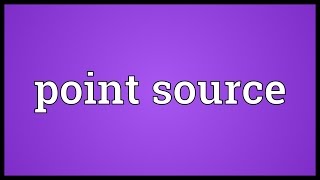 Point source Meaning [upl. by Annatnom]