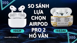 So Sánh Tai Nghe Airpods Pro 2 Hổ Vằn 1562F vs 1562AE I Nên Chọn Loại Nào [upl. by Reitrac]