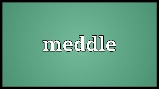 Meddle Meaning [upl. by Paton580]