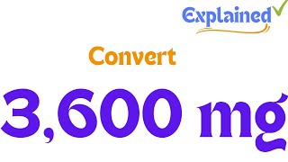 How to Convert 3600 Milligrams to Grams 3600 mg to g [upl. by Erdreid]