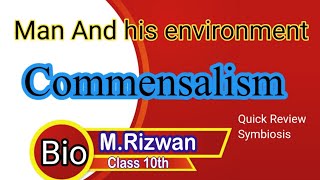 Biology 10th  Commensalism Man and his environment Symbiosis [upl. by Yedorb374]