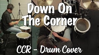 Creedence Clearwater Revival  Down On The Corner Drum Cover [upl. by Banebrudge]