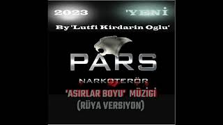 Pars Narkoterör  Asırlar Boyu Müziği 2023 RÜYA VERSİYON by Lütfi Kırdarın Oğlu gokhankirdar [upl. by Bilak]