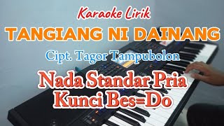 KARAOKE LAGU BATAK TANGIANG NI DAINANG NADA STANDARD COWOK  PRIA KUNCI BESDO LIRIK BERJALAN [upl. by Ahsatsana]