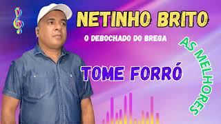 TOME FORRÓ NETINHO BRITO O Debochado do brega AS MELHORES [upl. by Arabrab]