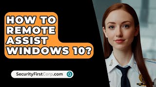 How To Remote Assist Windows 10  SecurityFirstCorpcom [upl. by Kina]