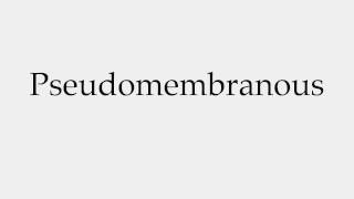 How to Pronounce Pseudomembranous [upl. by Goodrow]