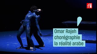 Omar Rajeh chorégraphie la réalité arabe  CulturePrime [upl. by Enitsej820]